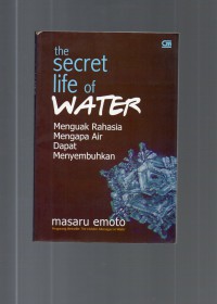 Image of The Secreat Life of Water : Menguak Rahasia Mengapa Air Dapat Menyembuhkan